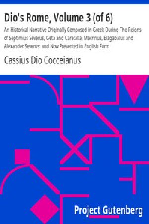 [Gutenberg 10162] • Dio's Rome, Volume 3 / An Historical Narrative Originally Composed in Greek During The Reigns of Septimius Severus, Geta and Caracalla, Macrinus, Elagabalus and Alexander Severus